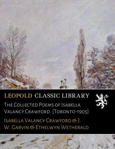 The Collected Poems of Isabella Valancy Crawford. [Toronto-1905]