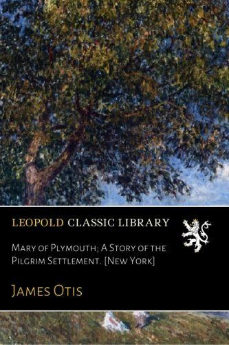 Mary of Plymouth; A Story of the Pilgrim Settlement. [New York]