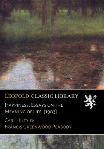 Happiness; Essays on the Meaning of Life. [1903]
