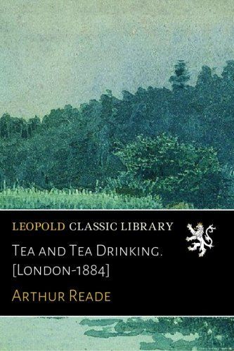 Tea and Tea Drinking. [London-1884]