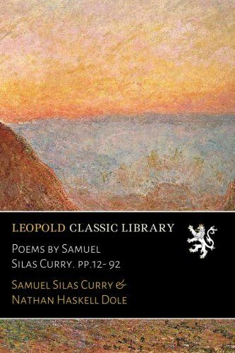 Poems by Samuel Silas Curry. pp.12- 92