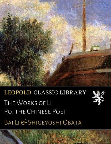 The Works of Li Po, the Chinese Poet