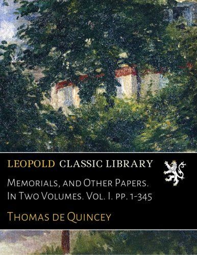 Memorials, and Other Papers. In Two Volumes. Vol. I. pp. 1-345