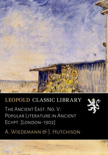 The Ancient East. No. V: Popular Literature in Ancient Egypt. [London- 1902]