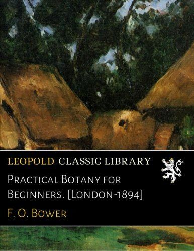 Practical Botany for Beginners. [London-1894]