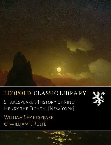 Shakespeare's History of King Henry the Eighth. [New York]