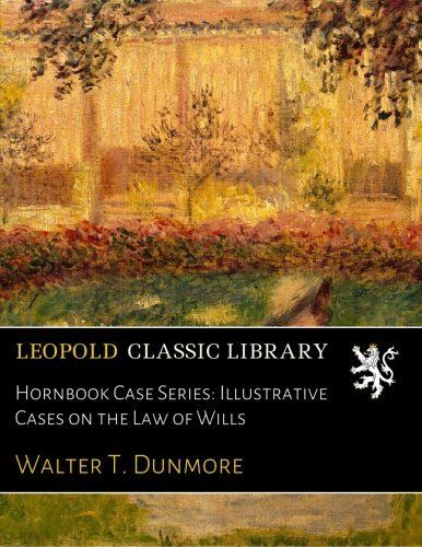 Hornbook Case Series: Illustrative Cases on the Law of Wills