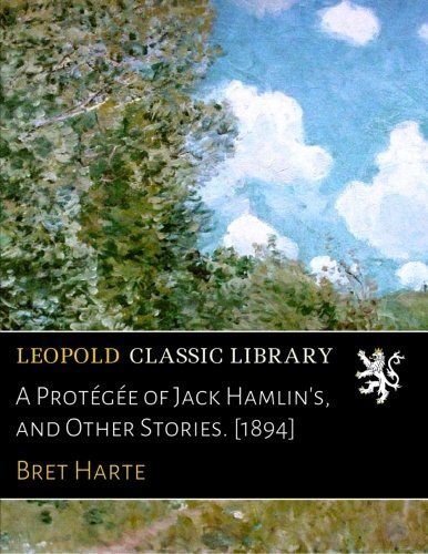 A Protégée of Jack Hamlin's, and Other Stories. [1894]