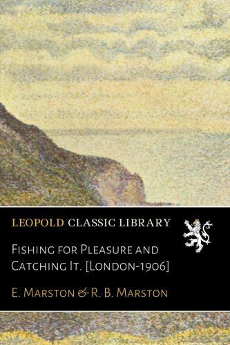 Fishing for Pleasure and Catching It. [London-1906]