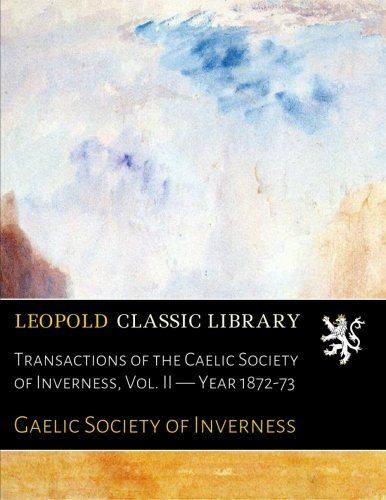 Transactions of the Caelic Society of Inverness, Vol. II  -  Year 1872-73