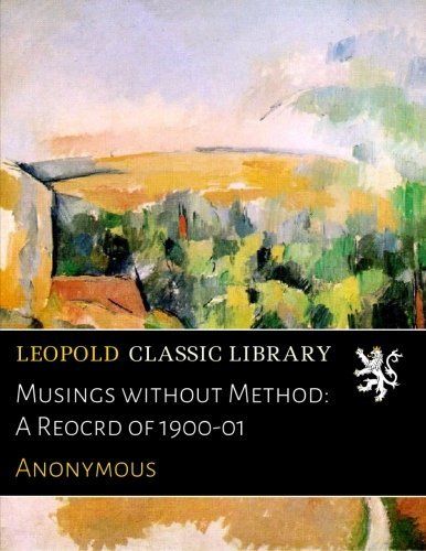 Musings without Method: A Reocrd of 1900-01
