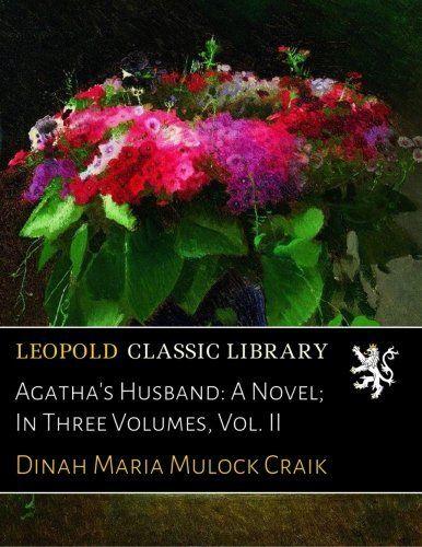 Agatha's Husband: A Novel; In Three Volumes, Vol. II