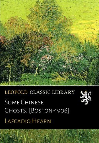 Some Chinese Ghosts. [Boston-1906]