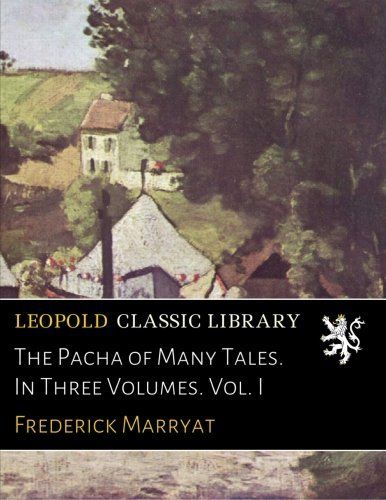 The Pacha of Many Tales. In Three Volumes. Vol. I