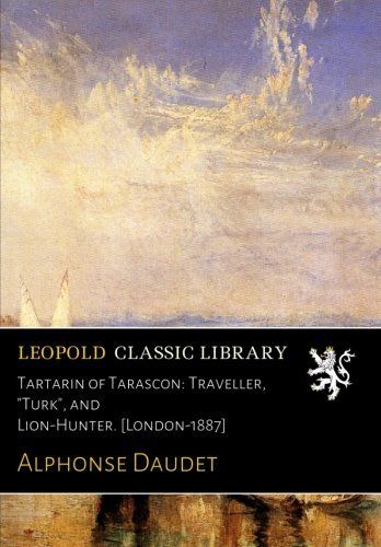 Tartarin of Tarascon: Traveller, "Turk", and Lion-Hunter. [London-1887] (French Edition)