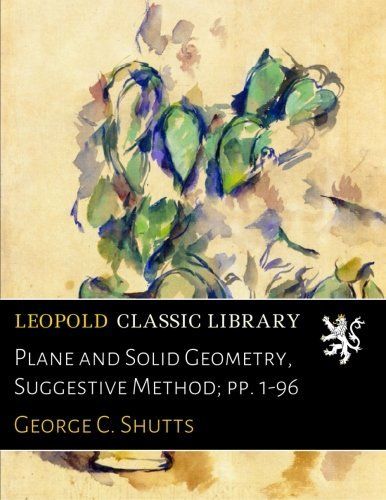 Plane and Solid Geometry, Suggestive Method; pp. 1-96