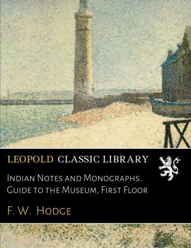 Indian Notes and Monographs. Guide to the Museum, First Floor