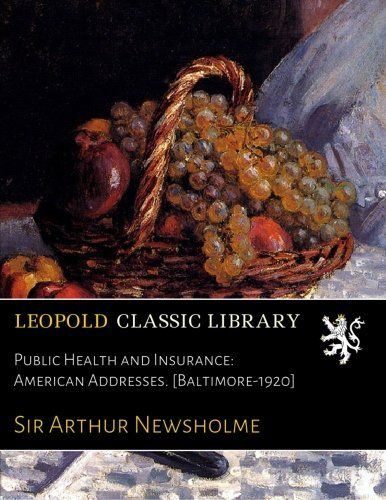 Public Health and Insurance: American Addresses. [Baltimore-1920]
