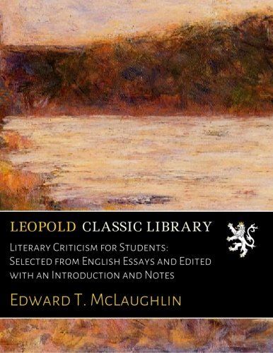 Literary Criticism for Students: Selected from English Essays and Edited with an Introduction and Notes
