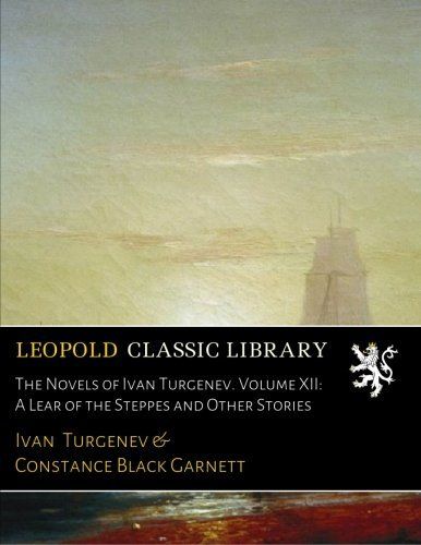 The Novels of Ivan Turgenev. Volume XII: A Lear of the Steppes and Other Stories (Russian Edition)