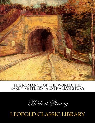 The romance of the world. The early settlers: Australia's story