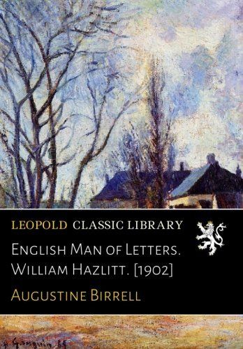 English Man of Letters. William Hazlitt. [1902]