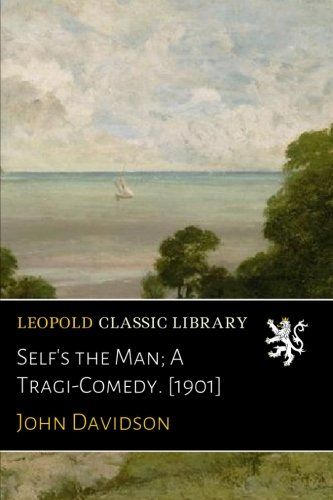 Self's the Man; A Tragi-Comedy. [1901]