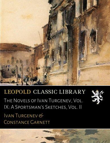 The Novels of Ivan Turgenev, Vol. IX: A Sportsman's Sketches, Vol. II