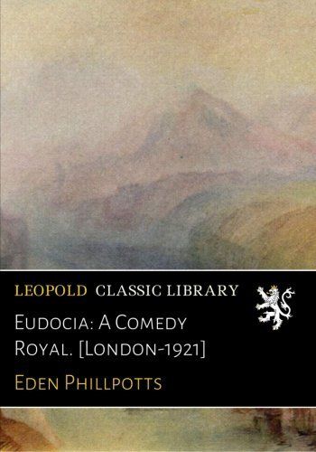 Eudocia: A Comedy Royal. [London-1921]