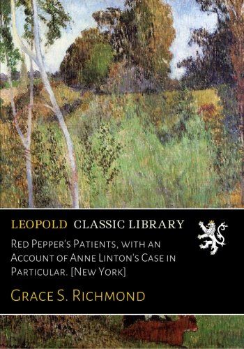Red Pepper's Patients, with an Account of Anne Linton's Case in Particular. [New York]