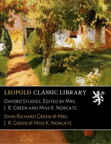 Oxford Studies, Edited by Mrs. J. R. Green and Miss K. Norgate