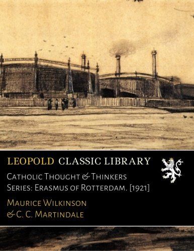 Catholic Thought & Thinkers Series: Erasmus of Rotterdam. [1921]