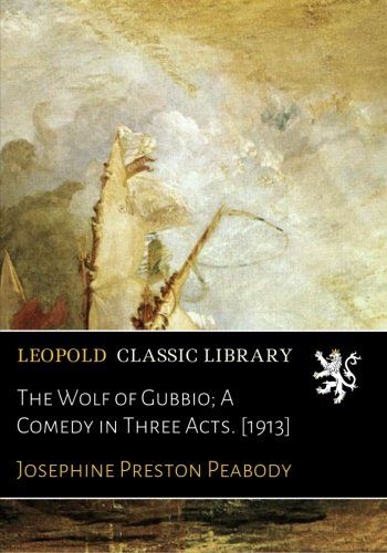 The Wolf of Gubbio; A Comedy in Three Acts. [1913]