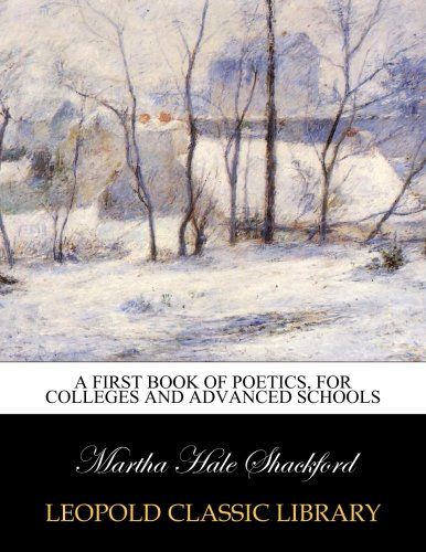 A first book of poetics, for colleges and advanced schools