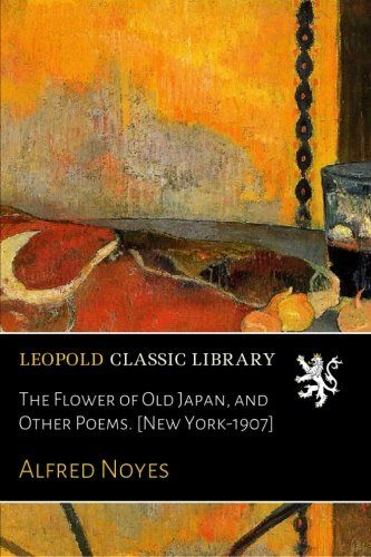 The Flower of Old Japan, and Other Poems. [New York-1907]