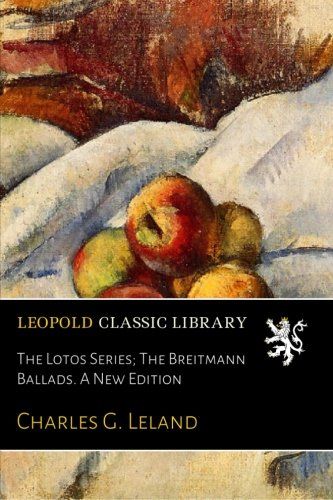 The Lotos Series; The Breitmann Ballads. A New Edition