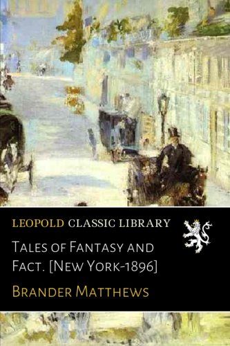 Tales of Fantasy and Fact. [New York-1896]