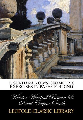 T. Sundara Row's geometric exercises in paper folding