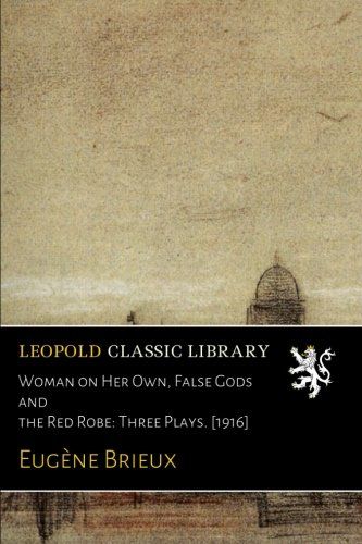 Woman on Her Own, False Gods and the Red Robe: Three Plays. [1916] (French Edition)