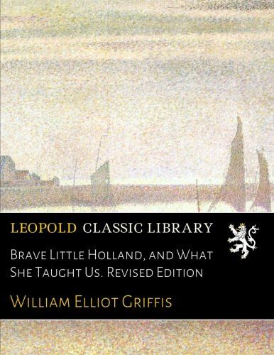 Brave Little Holland, and What She Taught Us. Revised Edition