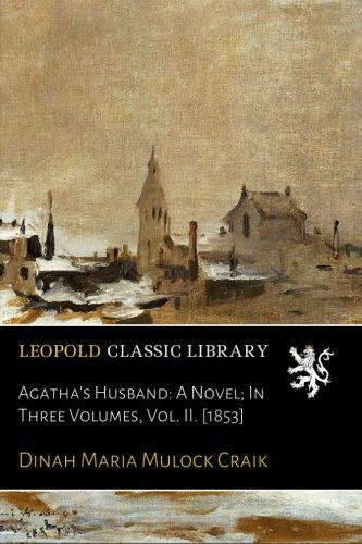 Agatha's Husband: A Novel; In Three Volumes, Vol. II. [1853]