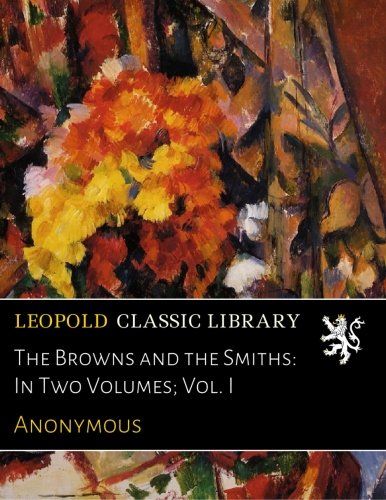 The Browns and the Smiths: In Two Volumes; Vol. I