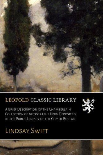 A Brief Description of the Chamberlain Collection of Autographs Now Deposited in the Public Library of the City of Boston