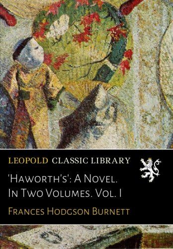 'Haworth's': A Novel. In Two Volumes. Vol. I