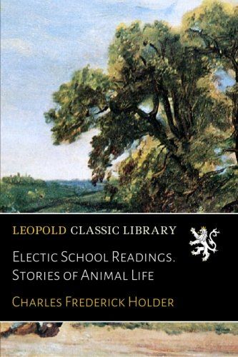 Electic School Readings. Stories of Animal Life