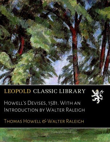 Howell's Devises, 1581. With an Introduction by Walter Raleigh