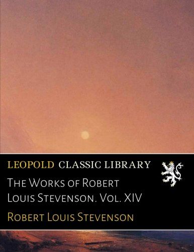 The Works of Robert Louis Stevenson. Vol. XIV