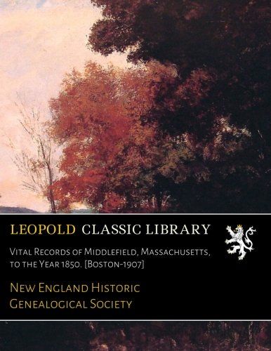 Vital Records of Middlefield, Massachusetts, to the Year 1850. [Boston-1907]