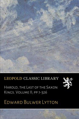 Harold, the Last of the Saxon Kings. Volume II; pp.1-326