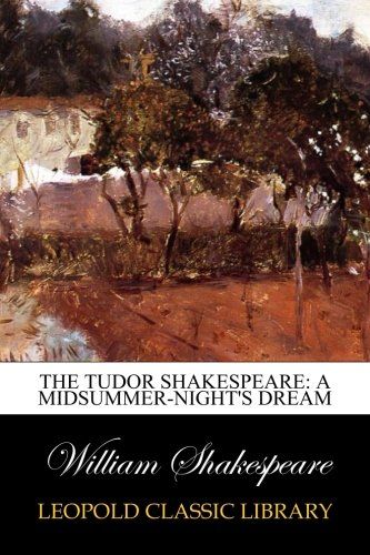 The Tudor Shakespeare: A midsummer-night's dream